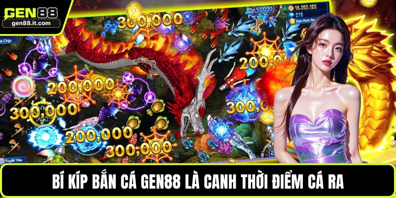 Bắn Cá GEN88 4 Bí kíp bắn cá GEN88 là canh thời điểm cá ra