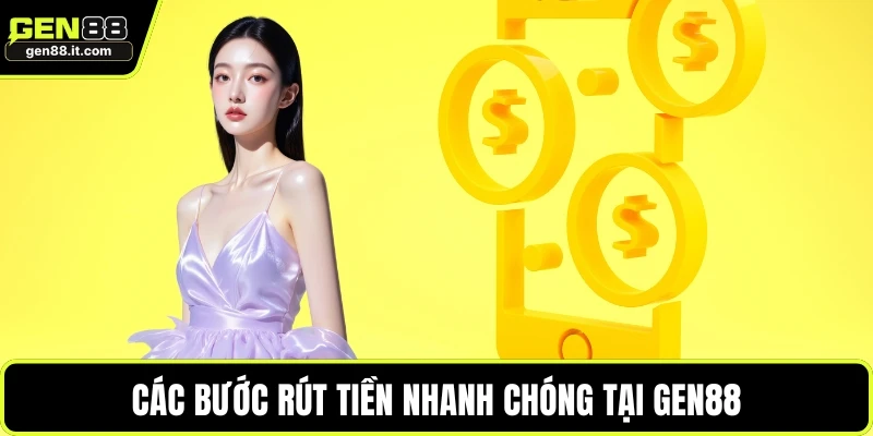 Rút Tiền GEN88 4 Các bước rút tiền nhanh chóng tại GEN88