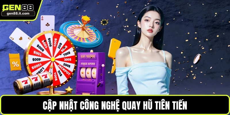 Cập nhật công nghệ quay hũ tiên tiến