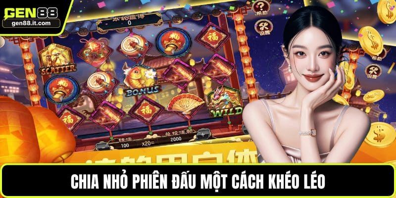 Chia nhỏ phiên đấu một cách khéo léo