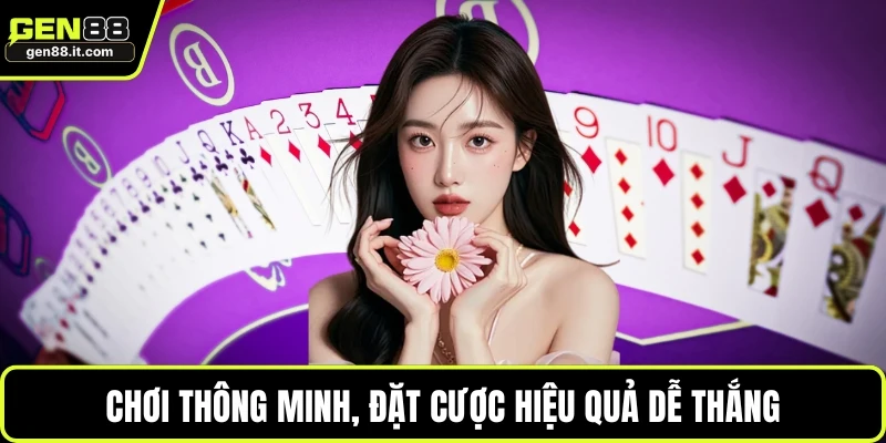 Chơi thông minh, đặt cược hiệu quả dễ thắng