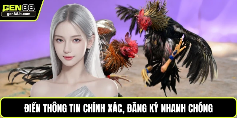 Điền thông tin chính xác, đăng ký nhanh chóng