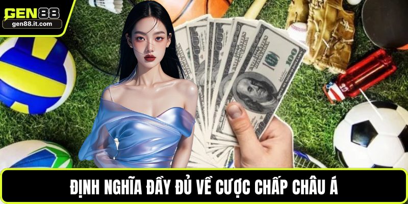 Định nghĩa đầy đủ về cược chấp châu Á
