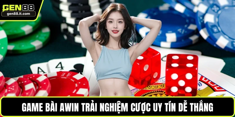 Game bài AWIN trải nghiệm cược uy tín dễ thắng
