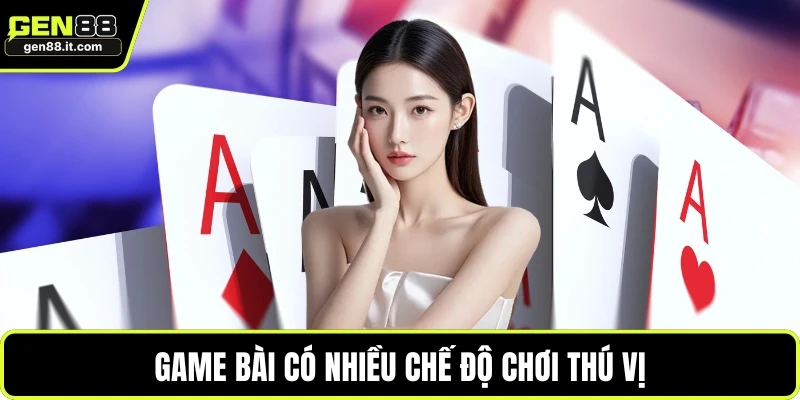 Game bài có nhiều chế độ chơi thú vị