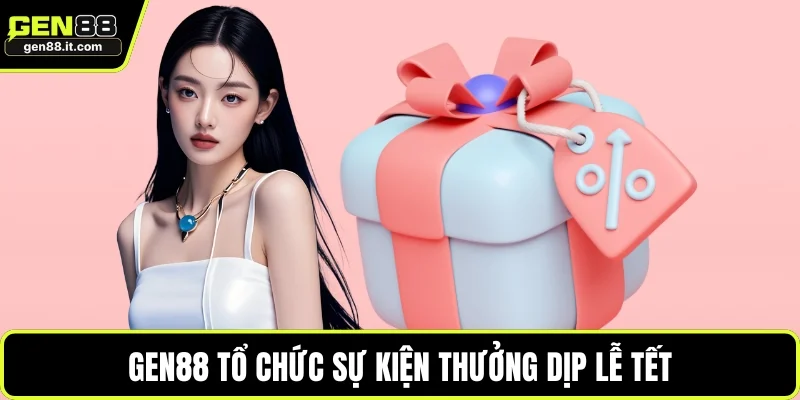 GEN88 tổ chức sự kiện thưởng dịp lễ tết