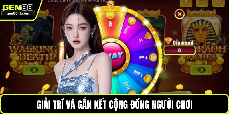 Giải trí và gắn kết cộng đồng người chơi