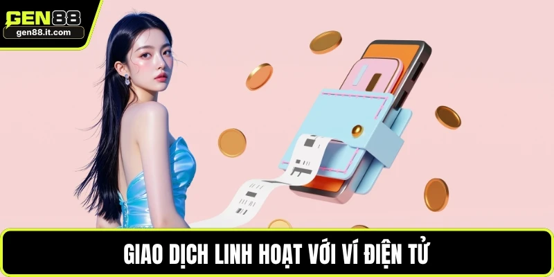 Rút Tiền GEN88 3 Giao dịch linh hoạt với ví điện tử