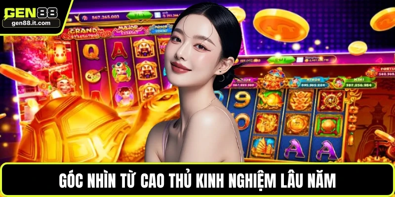 Góc nhìn từ cao thủ kinh nghiệm lâu năm