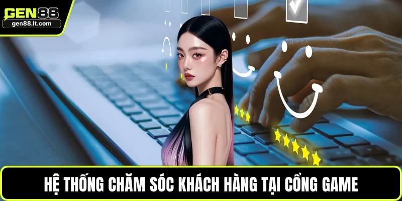 Cổng Game GEN88 4 Hệ thống chăm sóc khách hàng tại cổng game