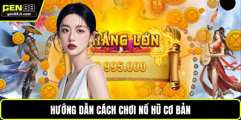Hướng dẫn cách chơi nổ hũ cơ bản
