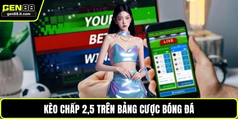 Kèo chấp 2,5 trên bảng cược bóng đá