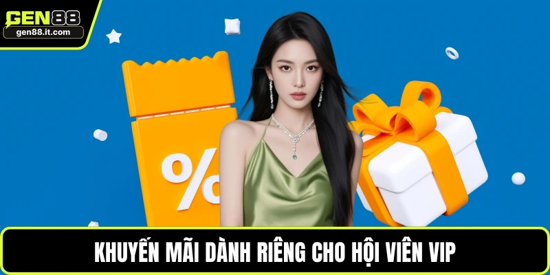Khuyến Mãi GEN88 3 Khuyến mãi dành riêng cho hội viên VIP