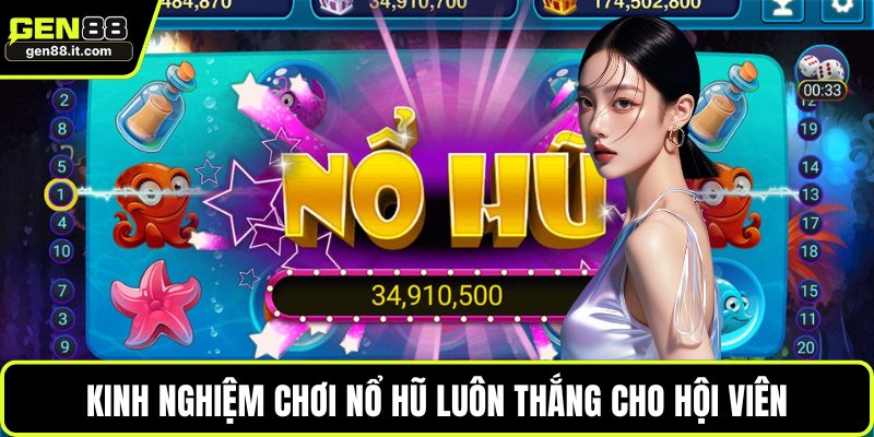 Kinh nghiệm chơi nổ hũ luôn thắng cho hội viên