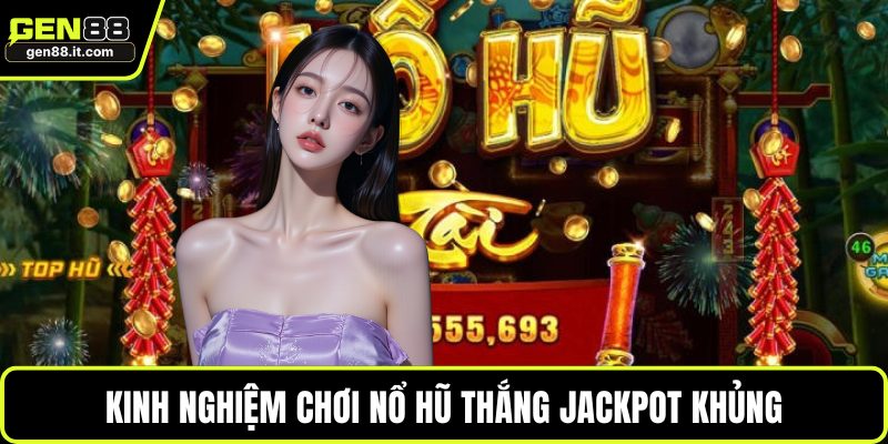 Kinh nghiệm chơi nổ hũ thắng jackpot khủng