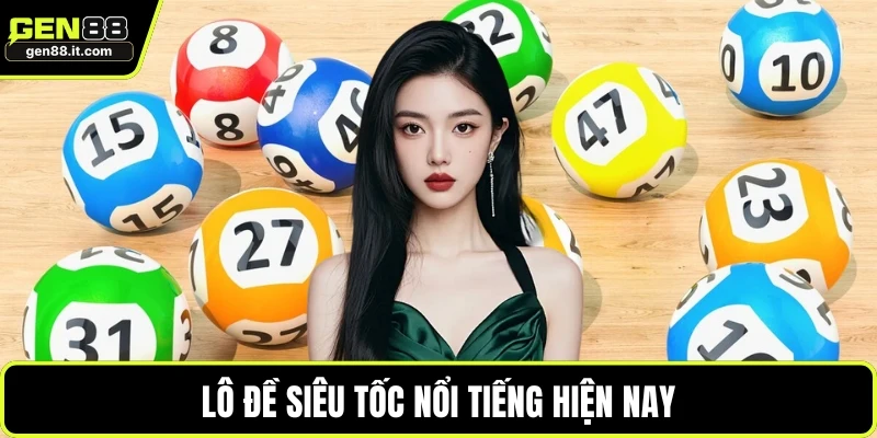 Lô đề siêu tốc nổi tiếng hiện nay