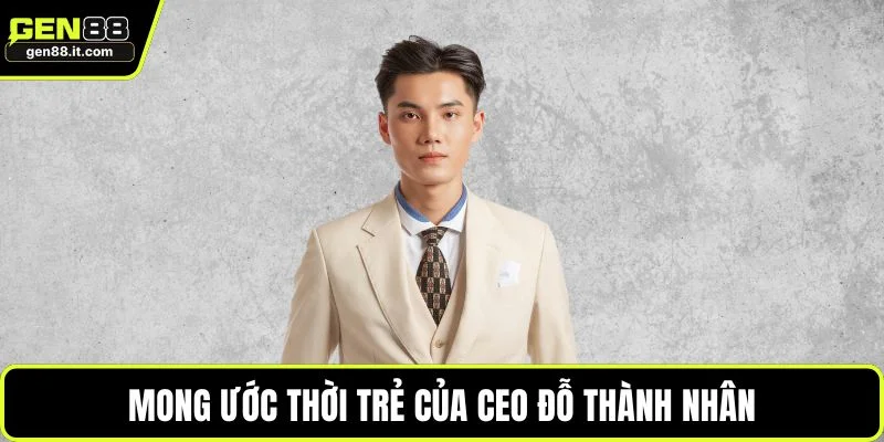 CEO Jason Đỗ 2 Mong ước thời trẻ của CEO Đỗ Thành Nhân