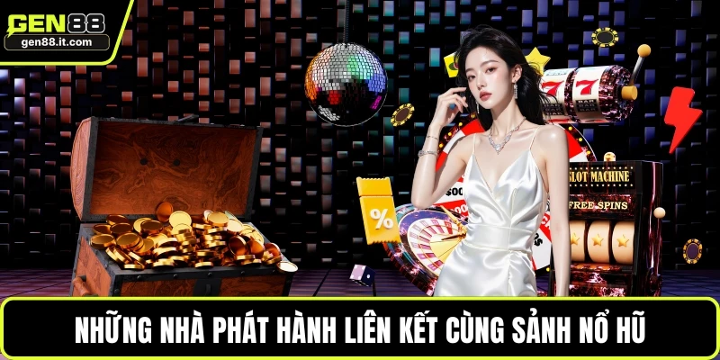 Những nhà phát hành liên kết cùng sảnh nổ hũ