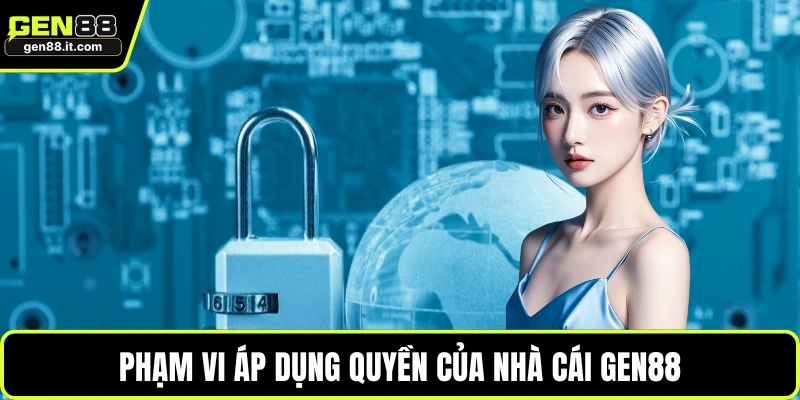 Quyền Riêng Tư 3 Phạm vi áp dụng quyền của nhà cái GEN88