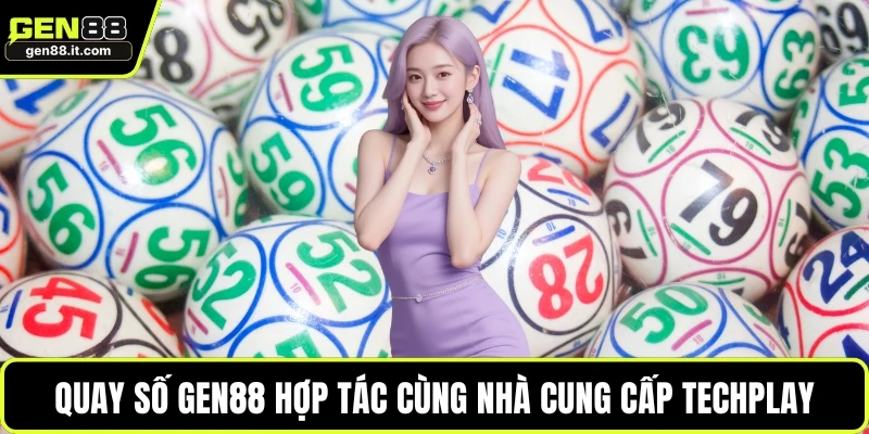 Quay Số GEN88 3 Quay số GEN88 hợp tác cùng nhà cung cấp Techplay