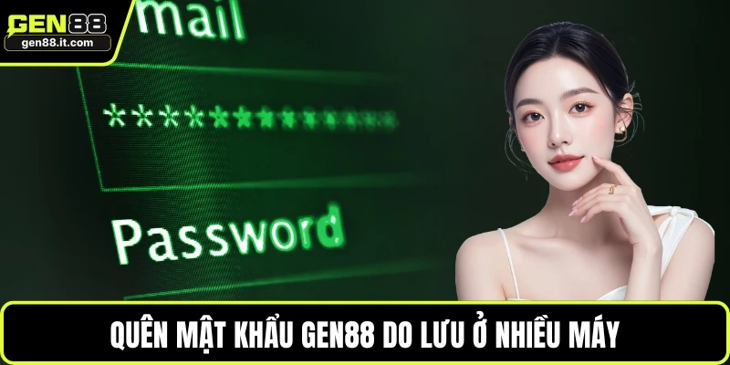 Quên Mật Khẩu GEN88 2 Quên mật khẩu GEN88 do lưu ở nhiều máy