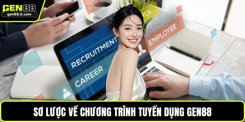 Tuyển Dụng GEN88 1 Sơ lược về chương trình tuyển dụng GEN88