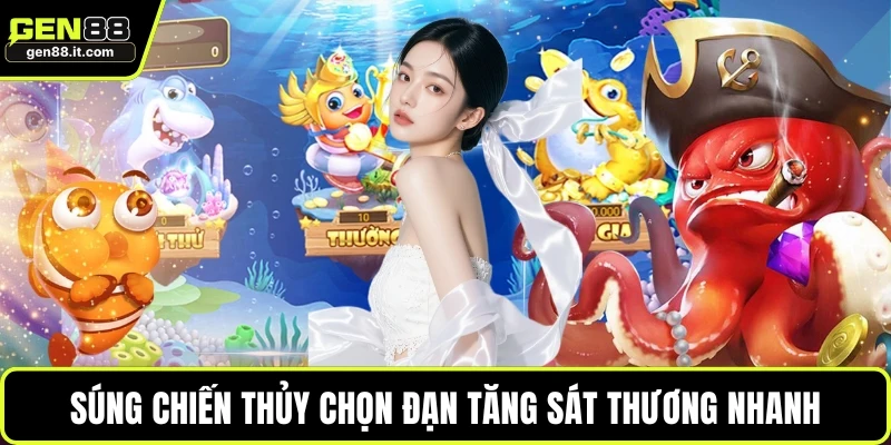 Súng chiến thủy chọn đạn tăng sát thương nhanh