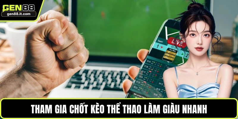 Thể Thao GEN88 2 Tham gia chốt kèo thể thao làm giàu nhanh