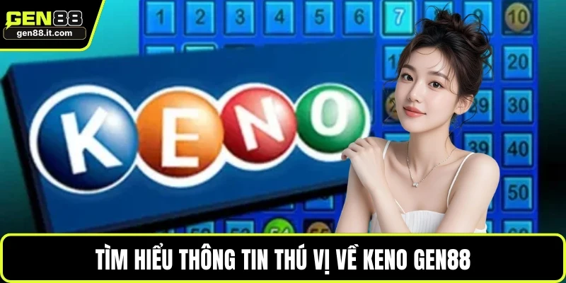 Keno GEN88 1 Tìm hiểu thông tin thú vị về Keno GEN88