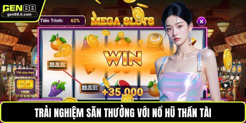 Trải nghiệm săn thưởng với nổ hũ thần tài