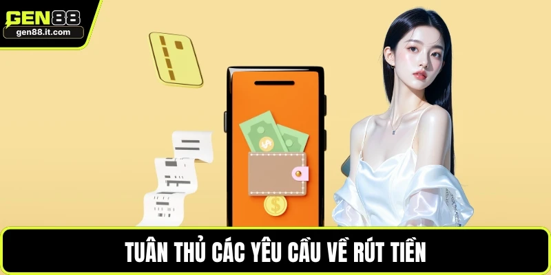 Rút Tiền GEN88 2 Tuân thủ các yêu cầu về rút tiền